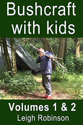Bushcraft with Kids: Volumes 1 & 2 by Leigh Robinson